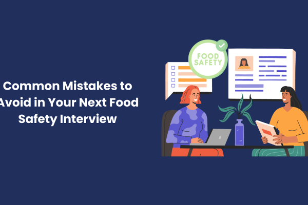 Common Mistakes to Avoid in Your Next Food Safety Interview